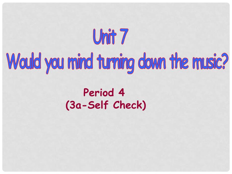 八年级英语下册 Unit 7 Would you mind turning down the music（Section B 3aSelf check）课件 人教新目标版_第1页