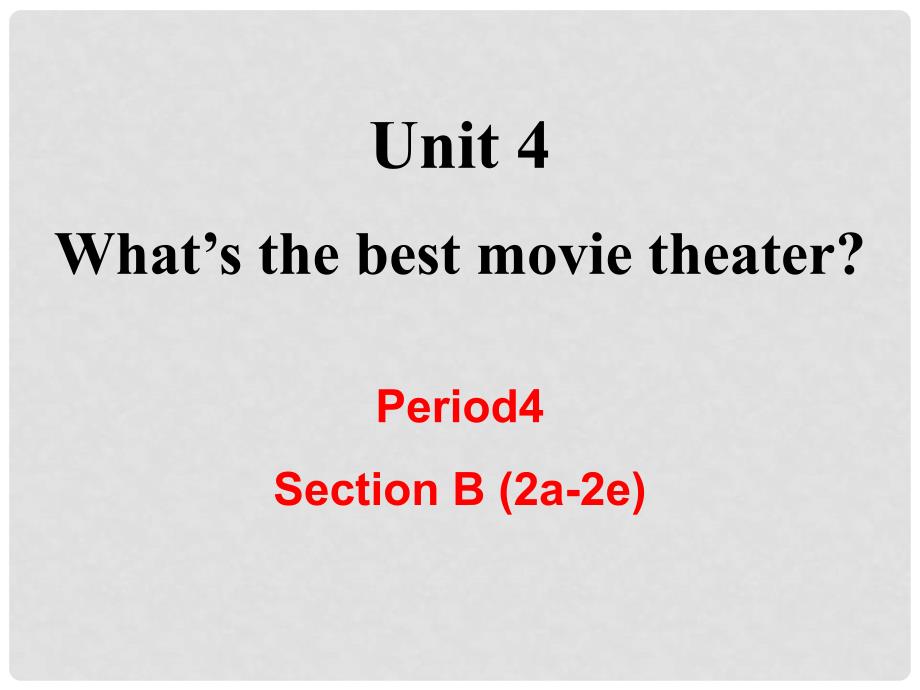 八年级英语上册 Unit 4 What’s the best movie theater Section B（2a2e）教学课件 （新版）人教新目标版_第1页