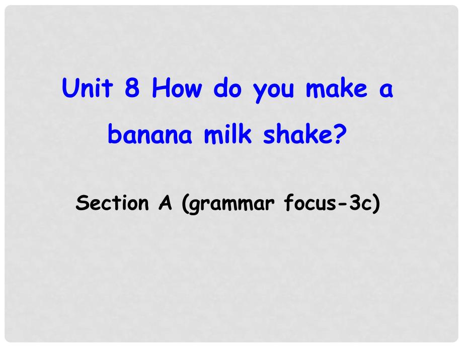 八年级英语上册 Unit 8 How do you make a banana milk shake Section A（grammar focus3c）课件 （新版）人教新目标版_第1页