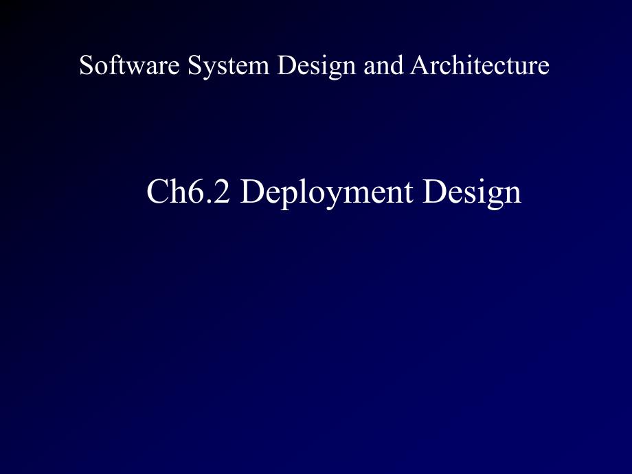 软件系统设计与体系结构：Ch6.2 Deployment Design_第1页