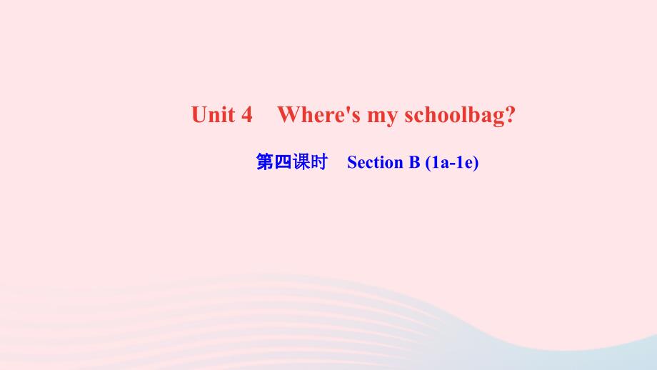 最新七年级英语上册Unit4Wheresmyschoolbag第四课时SectionB1a1e作业课件新版人教新目标版新版人教新目标级上册英语课件_第1页