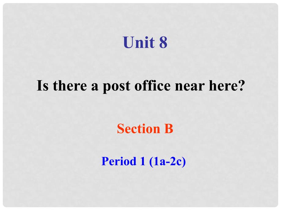 七年级英语下册 Unit 8 Is there a post office near here SectionB1课件 （新版）人教新目标版_第1页