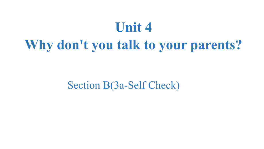 人教版英语八年级下册Unit 4 Why don't you talk to your parents_ Section B 3a-Self Check 课件_第1页