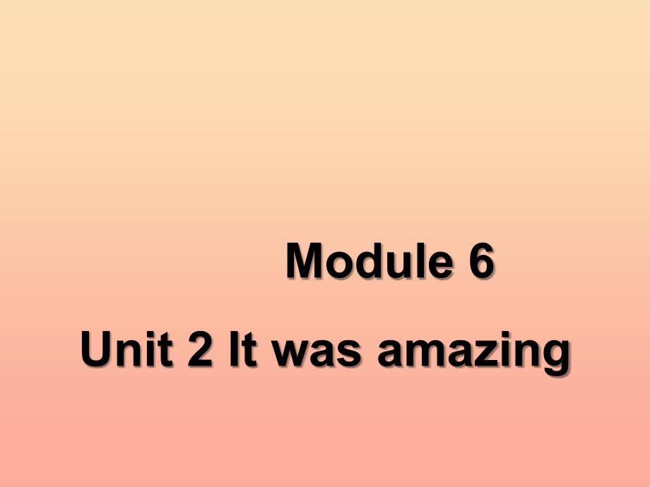 五年级英语下册Module6Unit2Itwasamazing课件2外研版一起.ppt_第1页