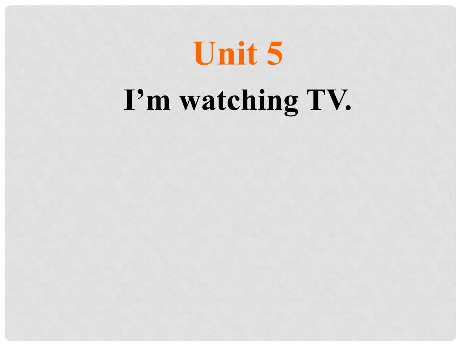 安徽省毫州市风华中学七年级英语《unit5 I’m watching TV.》课件（1） 人教新目标版_第1页