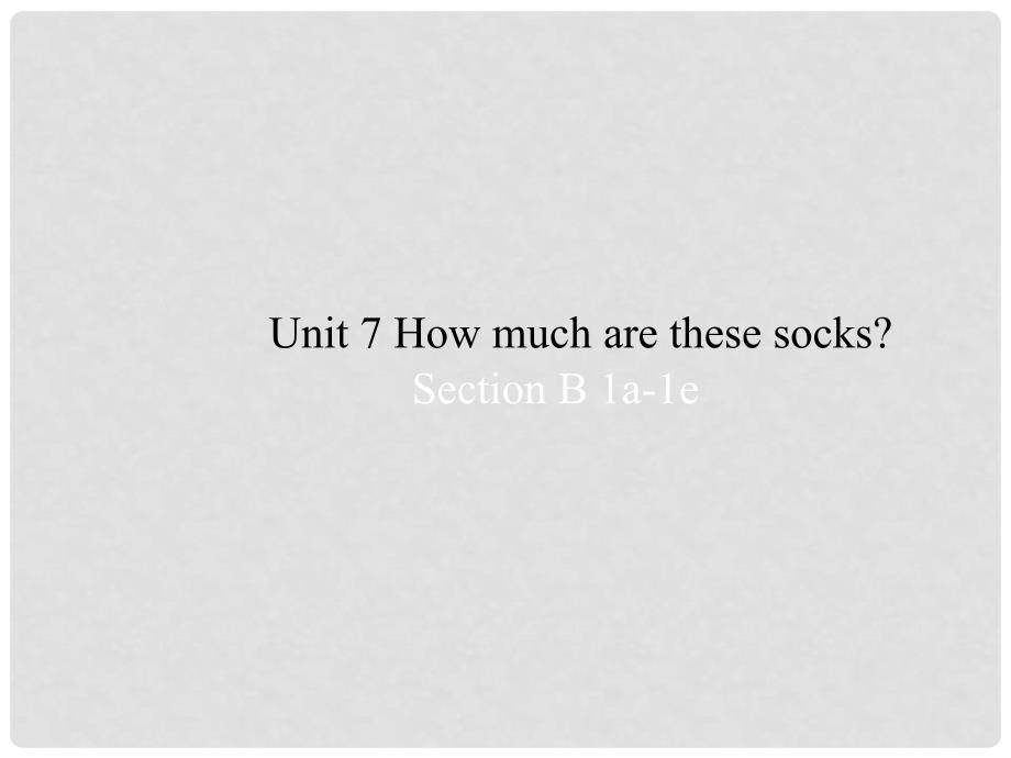 七年级英语上册 Unit 7 How much are these socks Period 3课件1 （新版）人教新目标版_第1页