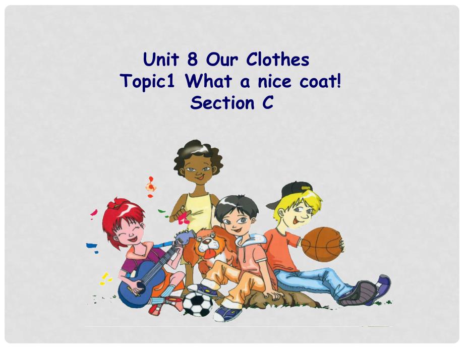 八年级英语上册 Unit 8 Our Clothes Topic1 What a nice coat Section C 课件 仁爱版_第1页