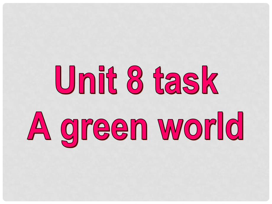 江苏省仪征市月塘中学八年级英语下册 Unit 8 A green world task课件 （新版）牛津版_第1页