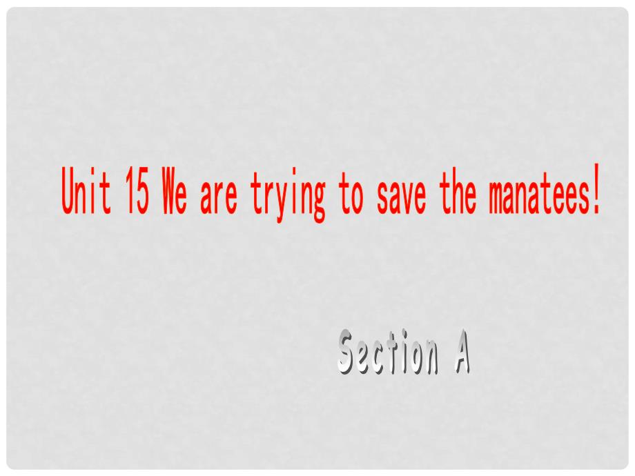 四川省江油市明镜中学九年级英语《Unit 15 We’re trying to save the manatees》课件3 人教新目标版_第1页