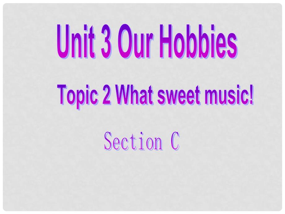 湖北省通山县大路中学八年级英语上册《Unit 3 Topic 2 What sweet music》Section C教学课件 仁爱版_第1页