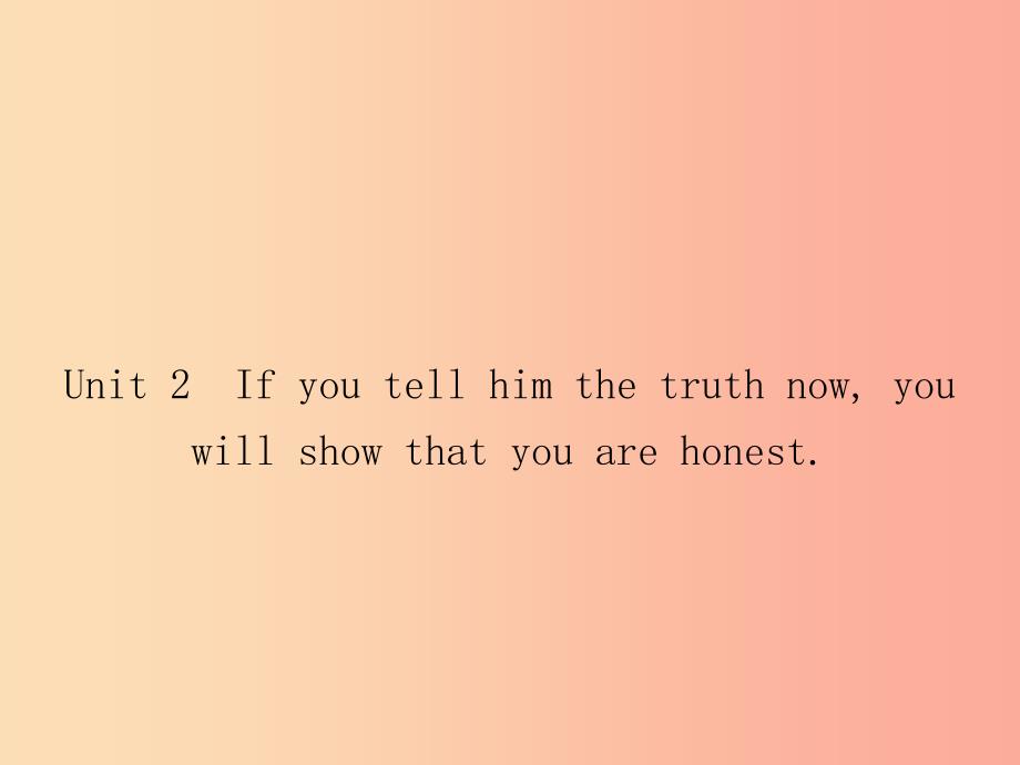 2019秋九年级英语上册Module6ProblemsUnit2Ifyoutellhimthetruthnowyouwillshowthatyouarehonest 外研版.ppt_第1页