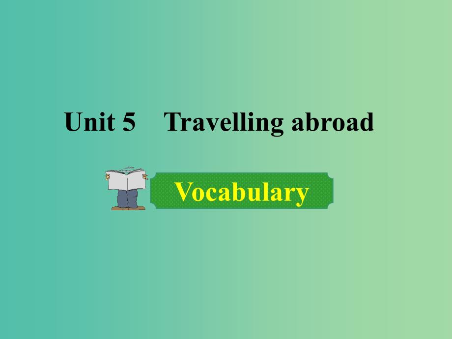 高中英语 Unit 5 Travelling abroad Period 2 Vocabulary课件 新人教版选修7.ppt_第1页