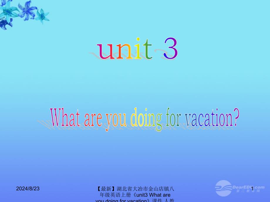 最新八年级英语上册unit3Whatareyoudoingforvacation课件人教新目标版课件_第1页