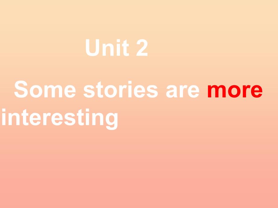 2022六年级英语下册Unit2Somestoriesaremoreinteresting课件3新版湘少版_第1页