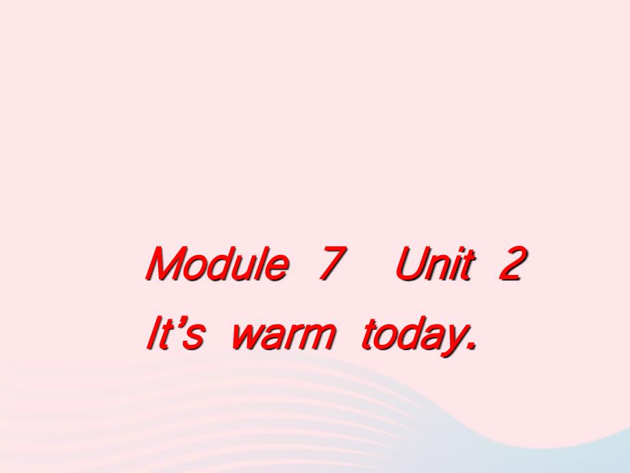 最新三年级英语下册Module7Unit2Itswarmtoday教学课件外研版三起外研版小学三年级下册英语课件_第1页