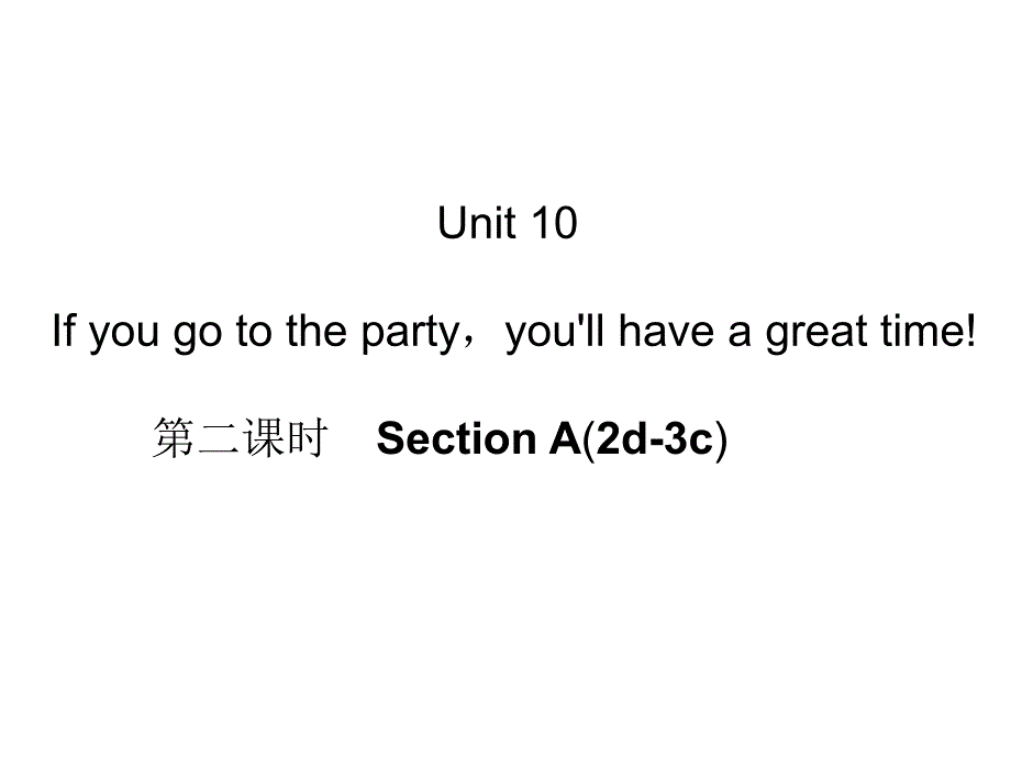 Unit10Ifyougotothepartyyou39;llhaveagreattime!第二课时SectionA(2d3c)_第1页