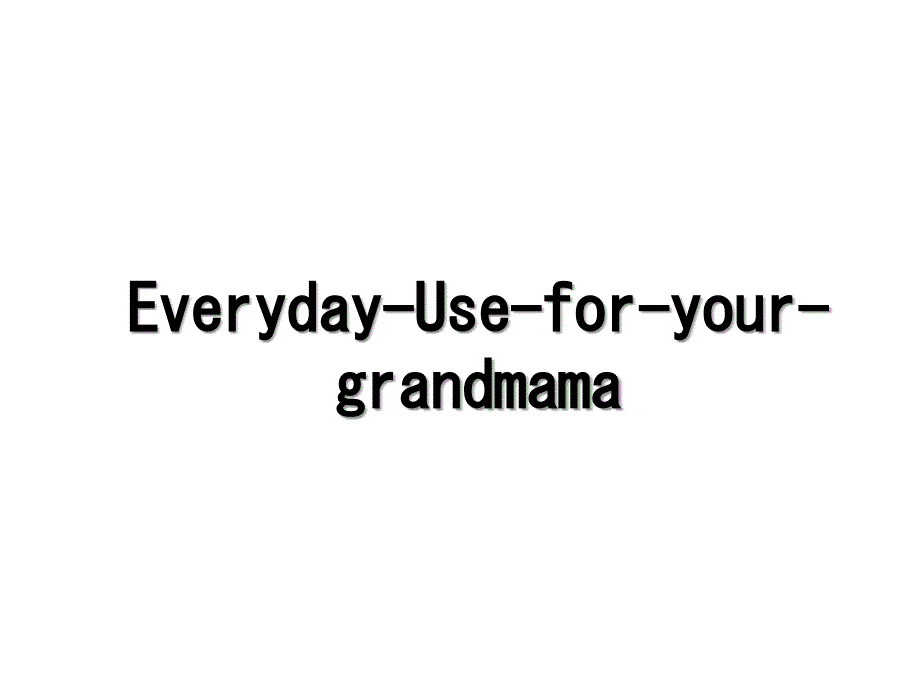 Everyday-Use-for-your-grandmama_第1页