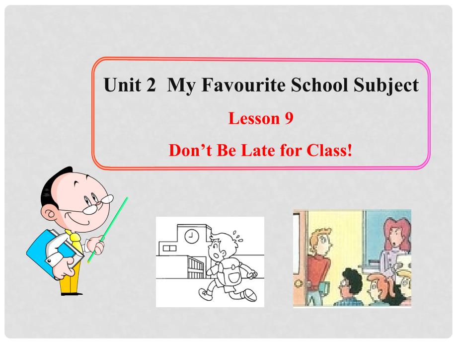 八年级英语上册 Unit 2 My Favourite School Subject Lesson 9 Don’t Be Late for Class! 课件 冀教版_第1页