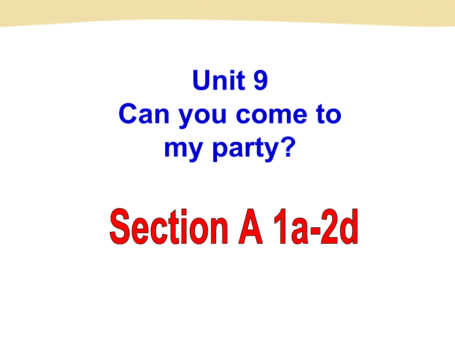 2013最新版新目标英语八年级上期Unit__9__Can_you__come__to__my_party全单元课件_第1页