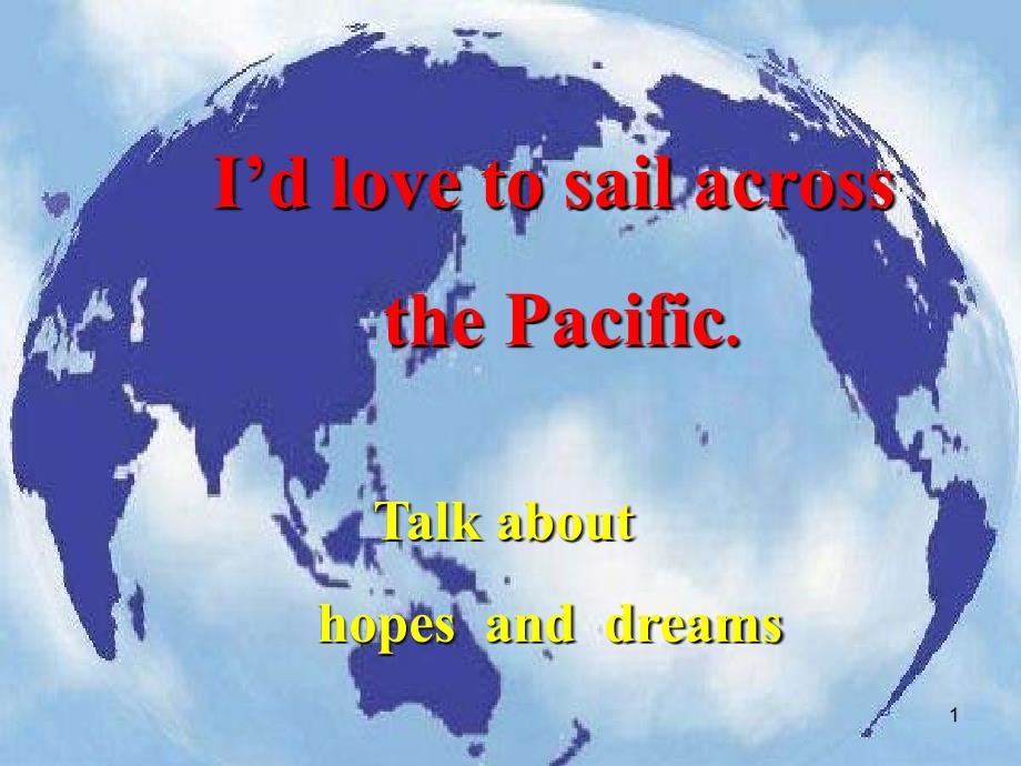 九年级英语idlovetosailacrossthepacific课件_第1页