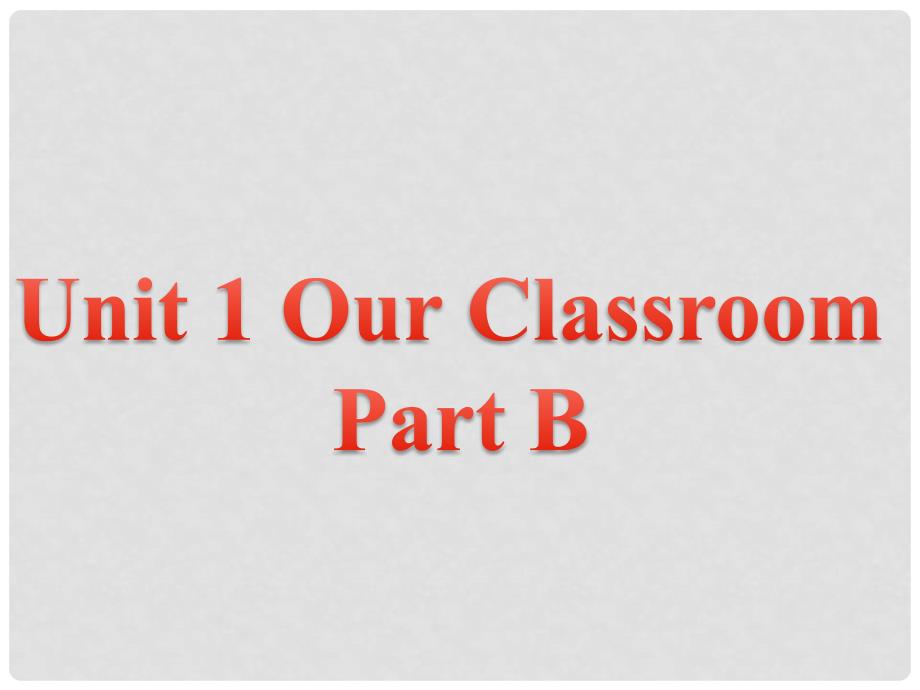 四年级英语上册 Unit 1 Our classroom Part B课件1 （新版）闽教版_第1页