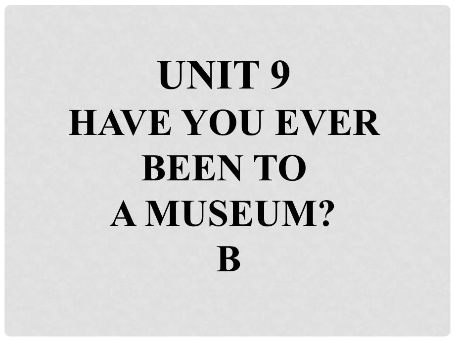 八年级英语下册 口头表达专练 Unit 9 Have you ever been to a museum Section B课件 （新版）人教新目标版_第1页