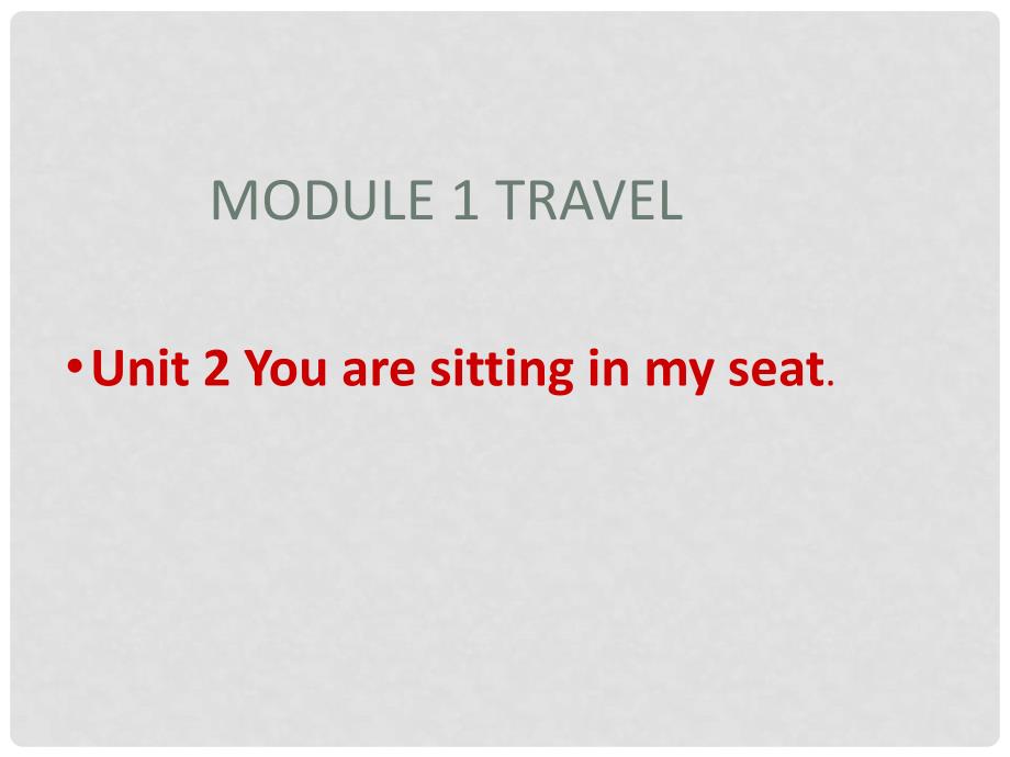 广东省佛山市中大附中三水实验中学九年级英语下册 Module 1 Travel Unit 2 You are sitting in my seat课件 外研版_第1页