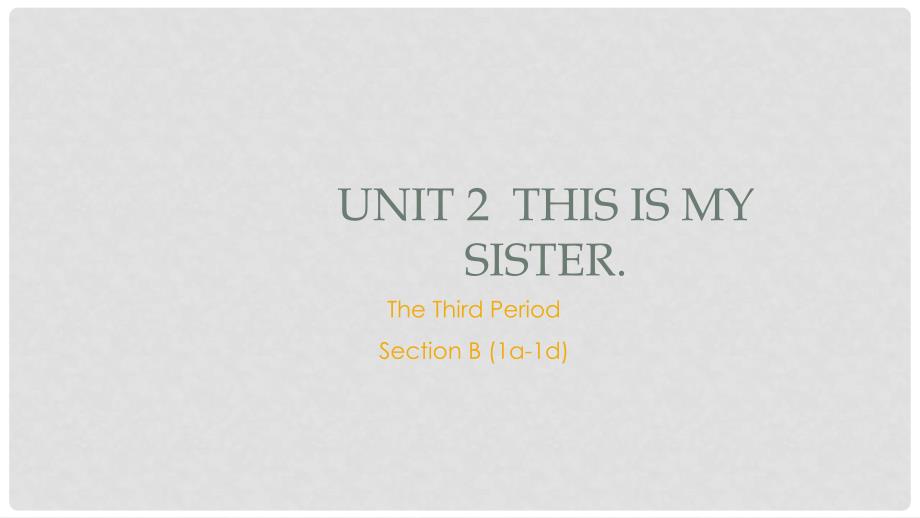 七年级英语上册 Unit 2 This is my sister The Third Period Section B（1a1d）课件 （新版）人教新目标版_第1页