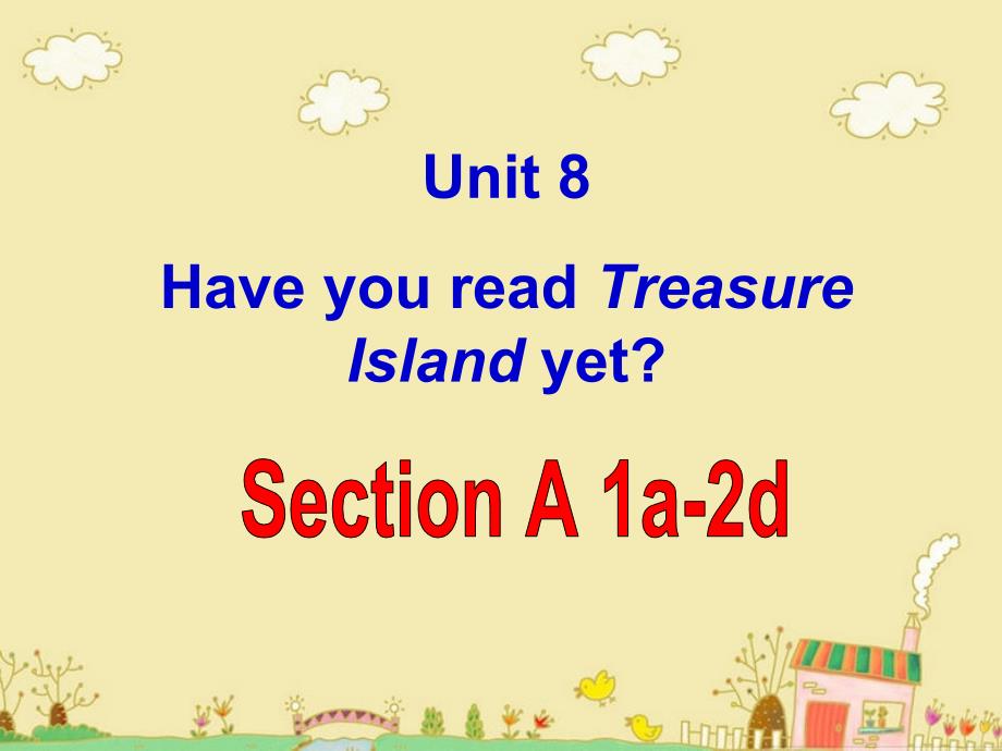 2014八下Unit_8_have_you_read_Treasure_Island_yet_Section_A-1_第1页