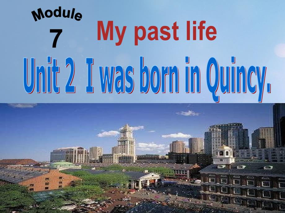 天津市宝坻区新安镇七年级英语下册Module7MypastlifeUnit2IwasborninQuincy课件新版外研版_第1页