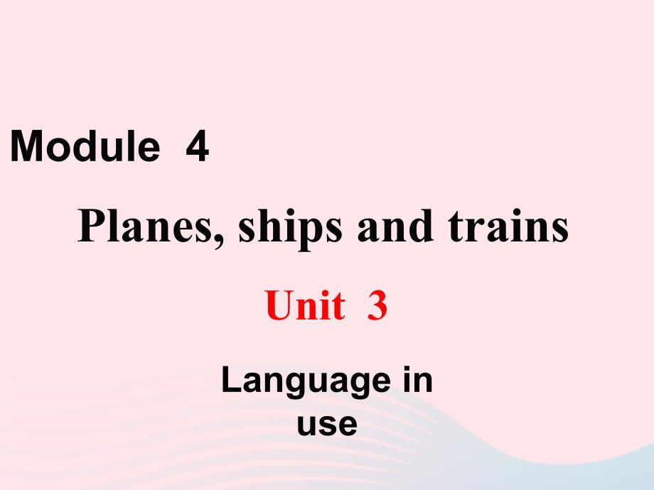 最新八年级英语上册Module4PlanesshipsandtrainsUnit3Languageinuse教学_第1页