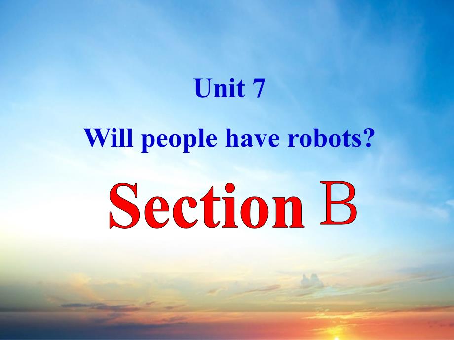 八年级英语上册Unit7WillpeoplehaverobotsSectionB课件新版人教新目标版课件_第1页