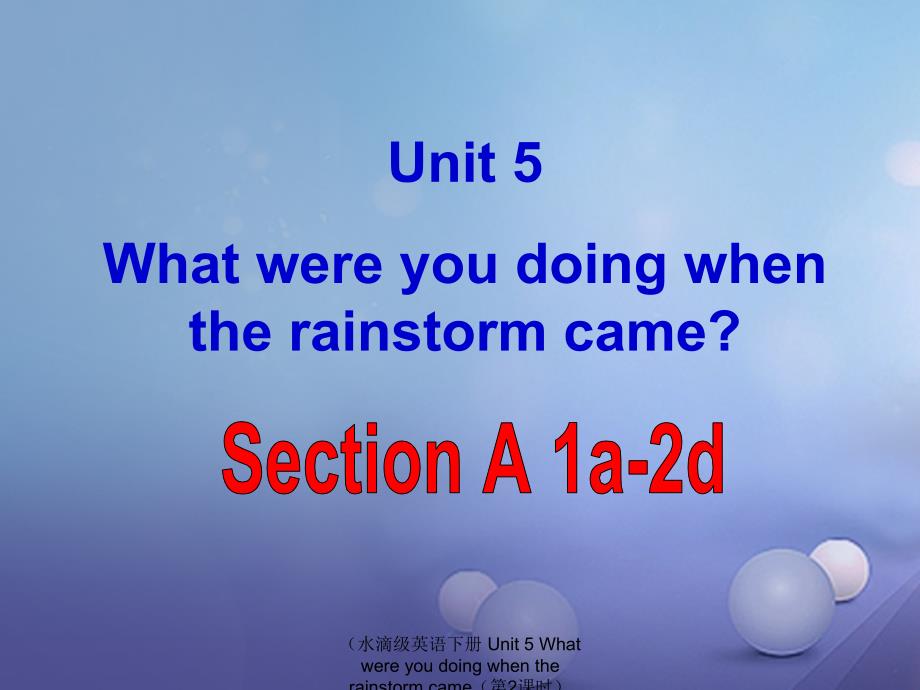 最新英语下册Unit5Whatwereyoudoingwhentherainstormcame第2课时SectionA1a2d课件_第1页