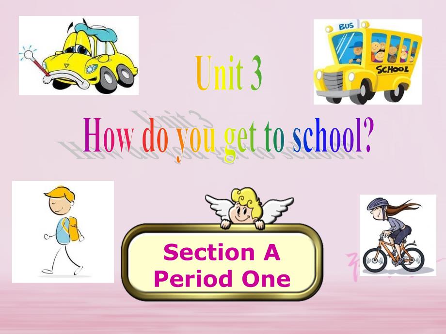 七年级英语下册 Unit 3 How do you get to school Period 1 （新版）人教新目标版_第1页