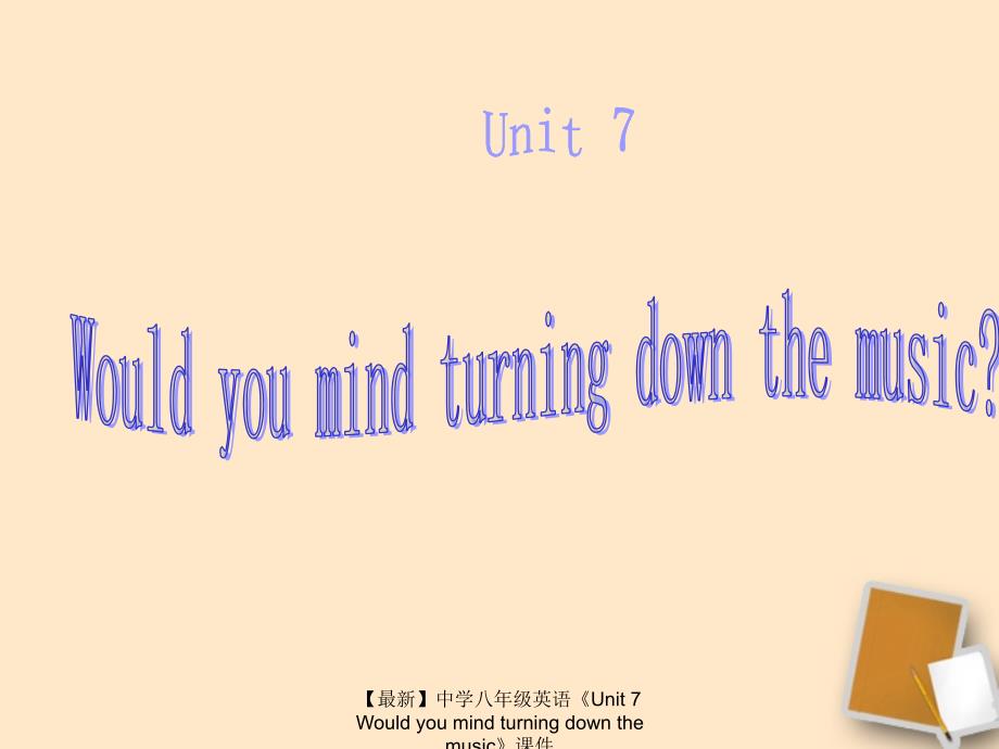 最新八年级英语Unit7Wouldyoumindturningdownthemusic_第1页