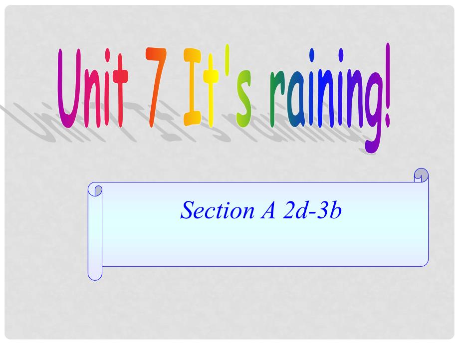 七年级英语下册 Unit 7 It’s raining（第三课时）课件 （新版）人教新目标版_第1页