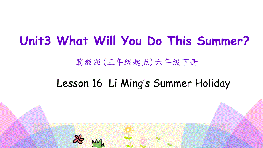 新冀教版六年级英语下册Unit3WhatWillYouDoThisSummer.Lesson16LiMing.sSummerHoliday26_第1页