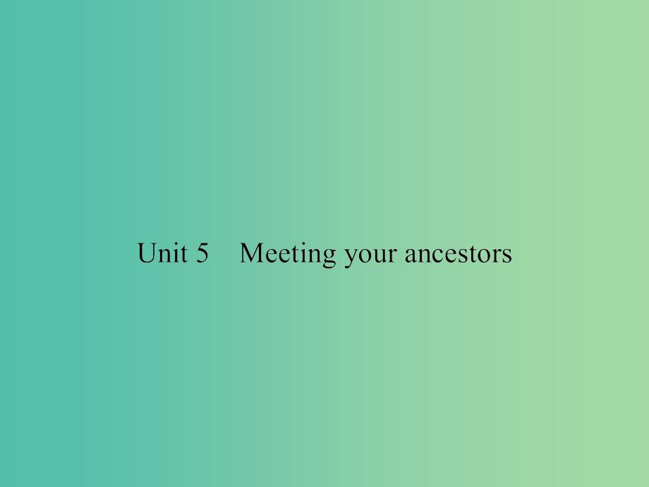 高考英语总复习 Unit 5 Meeting your ancestors课件 新人教版选修8.ppt_第1页