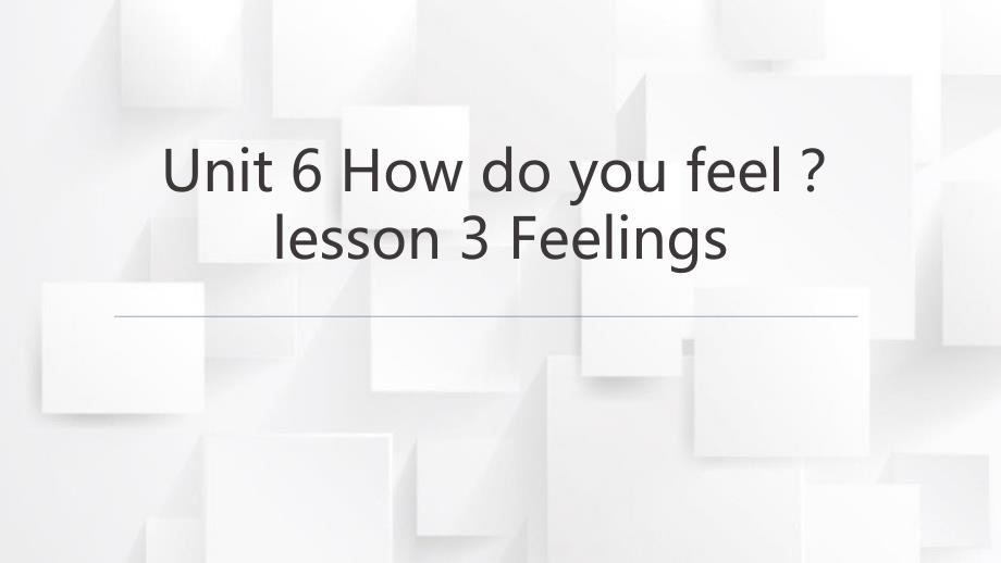 Unit 6 How do you feellesson 3 Feelings 课件人教PEP版六年级上册_第1页