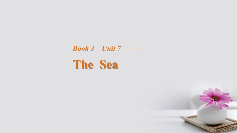 2023-2023学年高中英语 Unit 7 The Sea Period One课件 北师大版必修3_第1页
