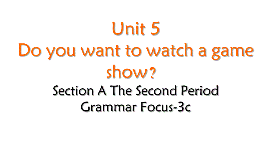 Unit 5 Do you want to watch a game show Section AGrammarFocus-3c课件2023-2024学年人教版八年级英语上_第1页