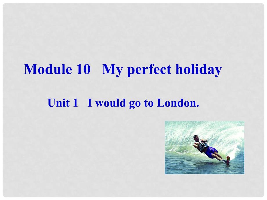 八年级英语下册 Module 10 My perfect holiday Unit 1 I would go to London课件 外研版_第4页