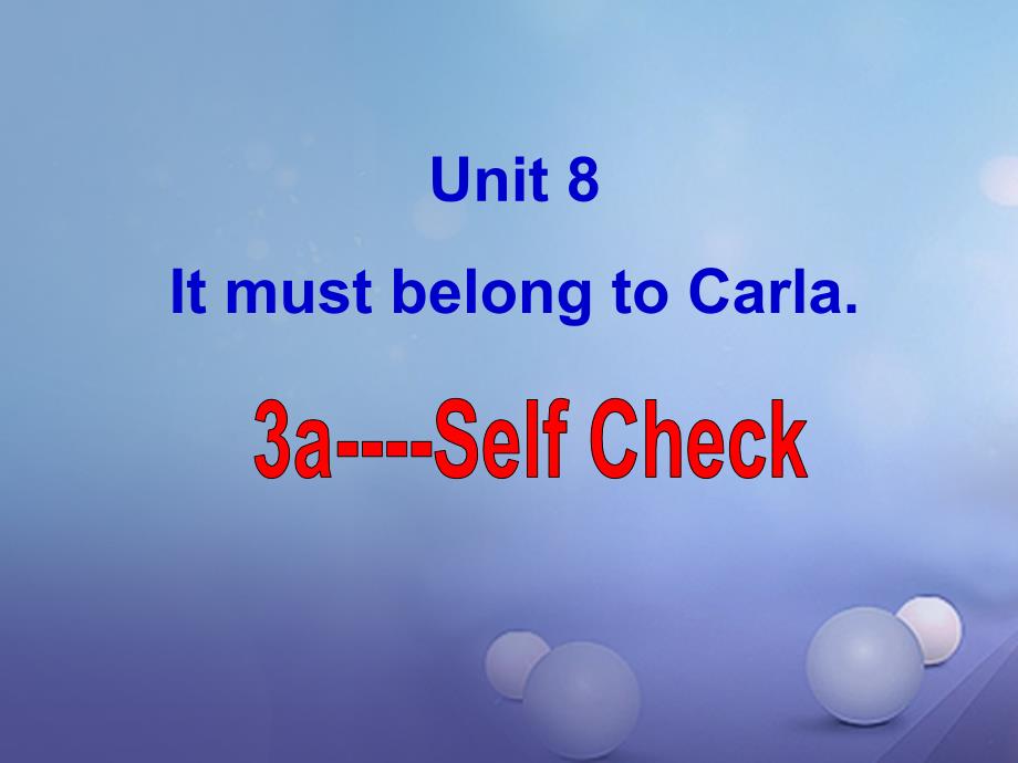 九年级英语全册 Unit 8 It must belong to Carla（第6课时）Section B（3a-Self check） （新版）人教新目标版_第1页