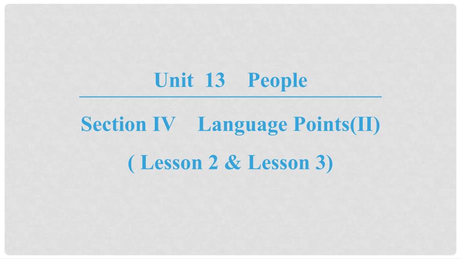 高中英语 Unit 13 People Section Ⅳ Language Points(Ⅱ)( Lesson 2 &amp; Lesson 3)课件 北师大版必修5_第1页