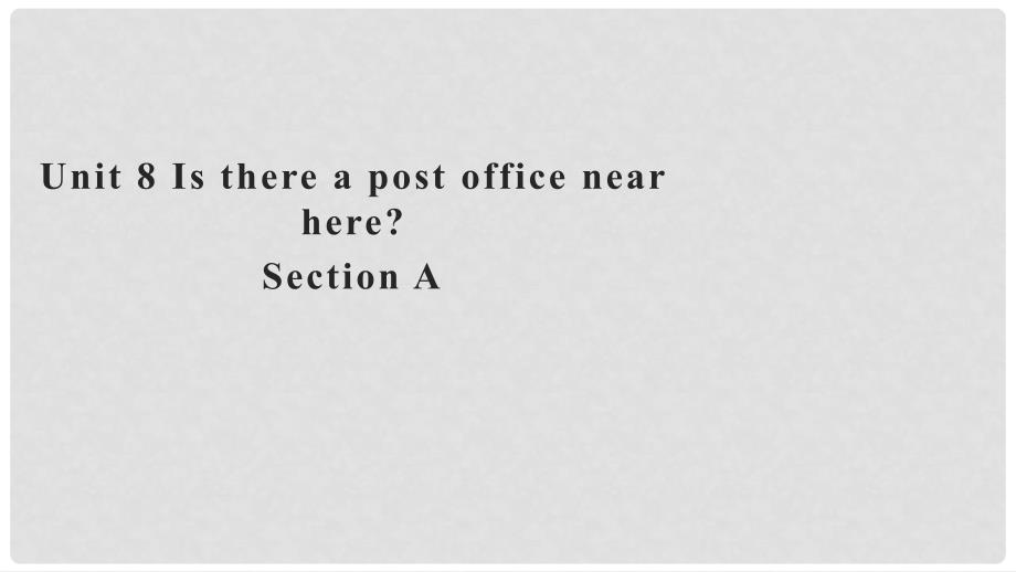 七年级英语下册 Unit 8 Is there a post office near here Section A课件 （新版）人教新目标版_第1页