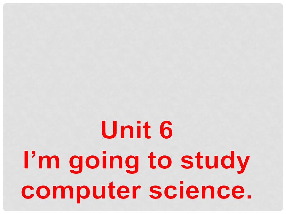 河北省唐山市滦南县青坨营镇初级中学八年级英语上册 Unit 6 I’m going to study conmpter science Section A课件1 （新版）人教新目标版_第1页