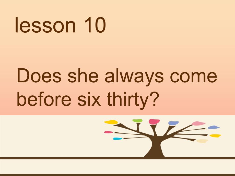 2022五年级英语下册Lesson10Doesshealwayscomebeforesixthirty课件1科普版_第1页