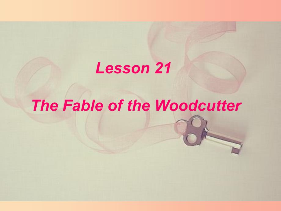 九年级英语上册Unit4StoriesandPoemsLesson21TheFableoftheWoodcutter课件新版冀教版.ppt_第1页