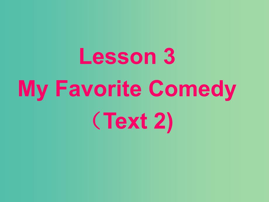 高中数学 Unit17 lesson3 my favorite Comedy Text2课件 北师大版选修6.ppt_第2页