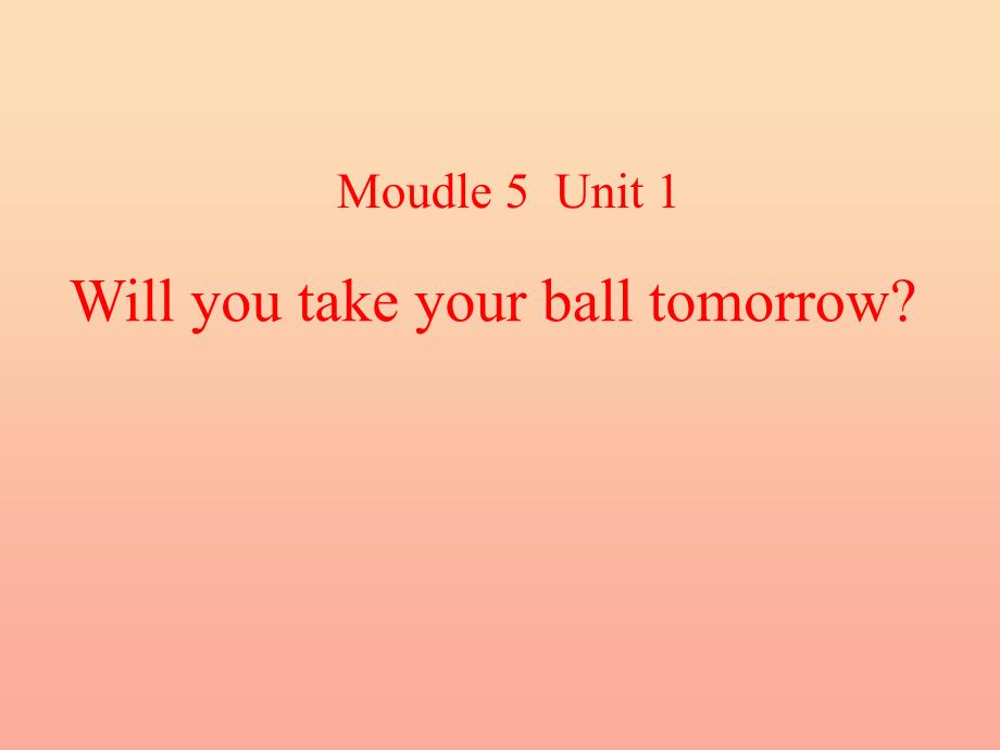 三年级英语下册 module 5 unit 1 will you take your ball tomorrow课件 外研版_第1页